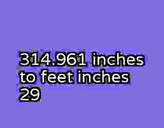 314.961 inches to feet inches 29