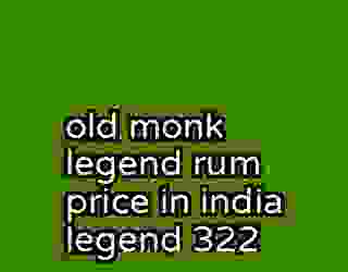 old monk legend rum price in india legend 322