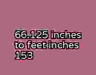 66.125 inches to feet inches 153