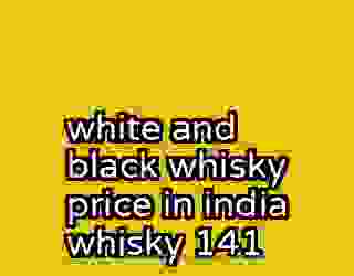 white and black whisky price in india whisky 141