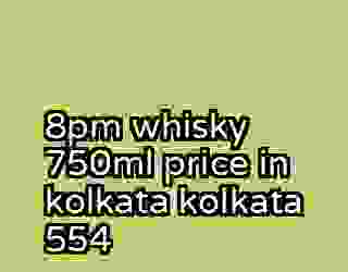 8pm whisky 750ml price in kolkata kolkata 554