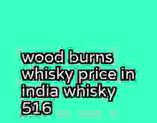 wood burns whisky price in india whisky 516