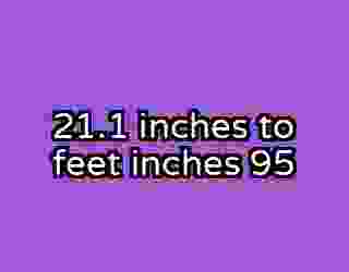 21.1 inches to feet inches 95