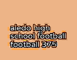 aledo high school football football 375
