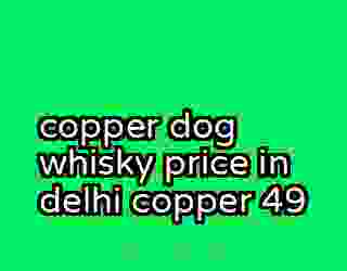 copper dog whisky price in delhi copper 49