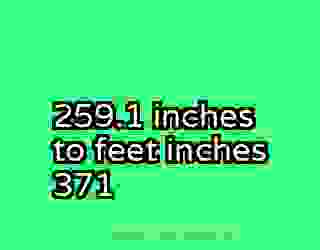 259.1 inches to feet inches 371