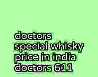 doctors special whisky price in india doctors 611