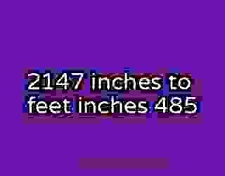 2147 inches to feet inches 485