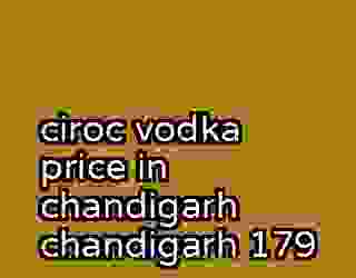 ciroc vodka price in chandigarh chandigarh 179