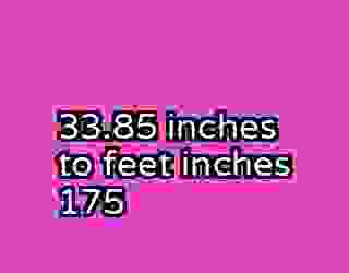 33.85 inches to feet inches 175