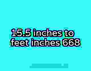 15.5 inches to feet inches 668