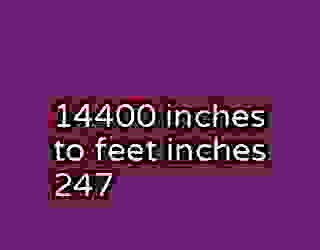 14400 inches to feet inches 247