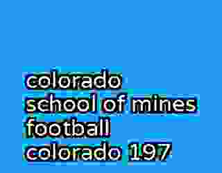 colorado school of mines football colorado 197