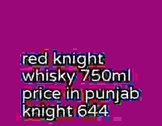 red knight whisky 750ml price in punjab knight 644