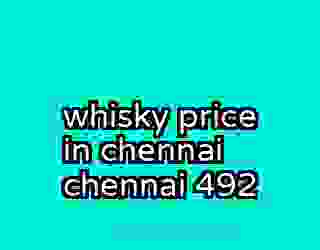 whisky price in chennai chennai 492