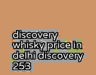 discovery whisky price in delhi discovery 253