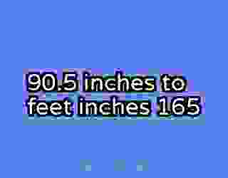90.5 inches to feet inches 165