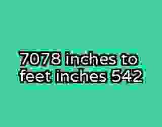 7078 inches to feet inches 542