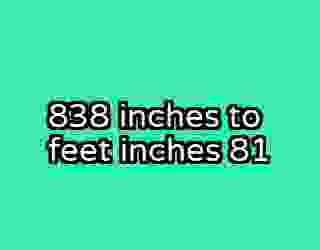 838 inches to feet inches 81