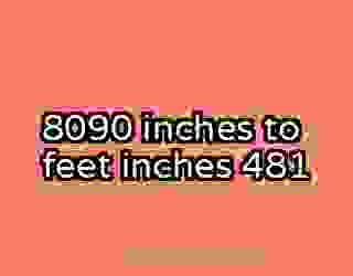 8090 inches to feet inches 481