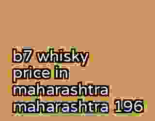 b7 whisky price in maharashtra maharashtra 196