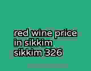 red wine price in sikkim sikkim 326