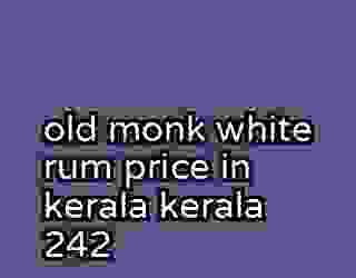old monk white rum price in kerala kerala 242