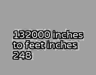 132000 inches to feet inches 248