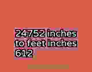 24752 inches to feet inches 612