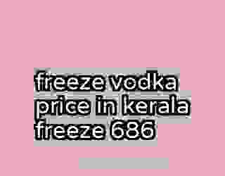 freeze vodka price in kerala freeze 686