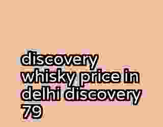 discovery whisky price in delhi discovery 79