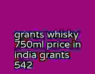 grants whisky 750ml price in india grants 542