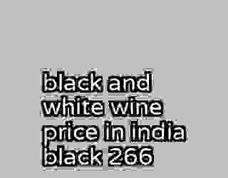 black and white wine price in india black 266