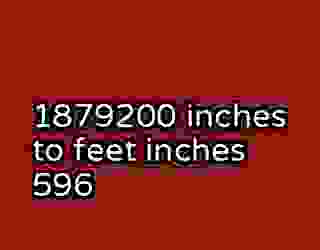 1879200 inches to feet inches 596