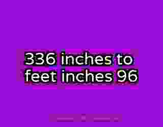336 inches to feet inches 96