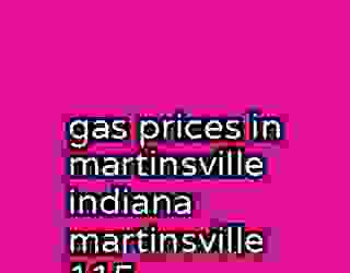 gas prices in martinsville indiana martinsville 115