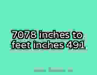7078 inches to feet inches 491