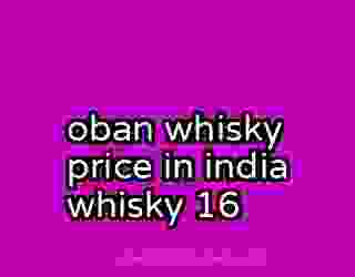oban whisky price in india whisky 16
