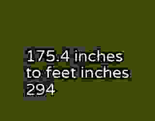 175.4 inches to feet inches 294