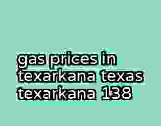 gas prices in texarkana texas texarkana 138