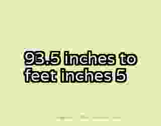 93.5 inches to feet inches 5
