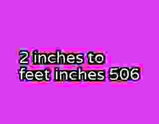 2 inches to feet inches 506
