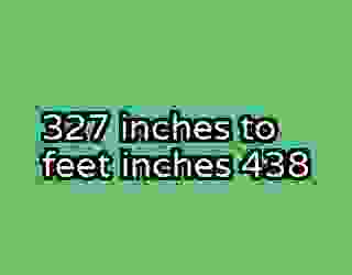 327 inches to feet inches 438