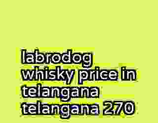 labrodog whisky price in telangana telangana 270