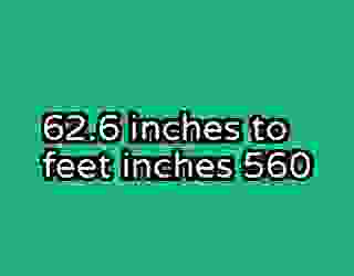 62.6 inches to feet inches 560