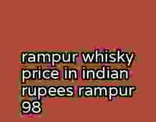 rampur whisky price in indian rupees rampur 98
