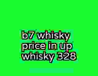 b7 whisky price in up whisky 328