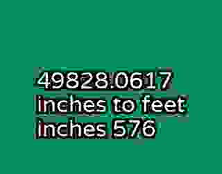 49828.0617 inches to feet inches 576