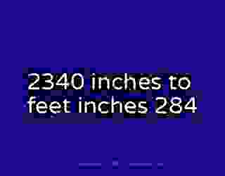2340 inches to feet inches 284