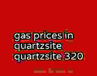 gas prices in quartzsite quartzsite 320